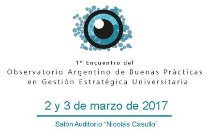 I Encuentro del Observatorio Argentino de Buenas Prácticas en Gestión Estratégica Universitaria I Encuentro del Observatorio Argentino de Buenas Prácticas en Gestión Estratégica Universitaria